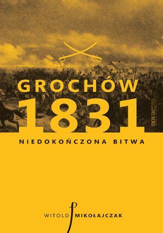 Grochów 1831. Niedokończona bitwa Witold Mikołajczak - okladka książki