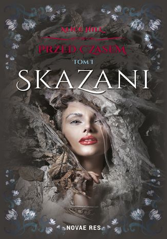 Przed czasem. Tom I - Skazani Alice Hill - okladka książki