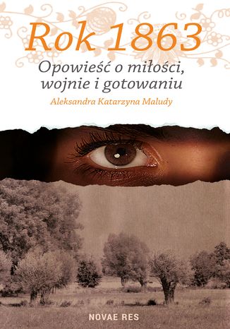 Rok 1863. Opowieść o miłości, wojnie i gotowaniu Aleksandra Katarzyna Maludy - okladka książki