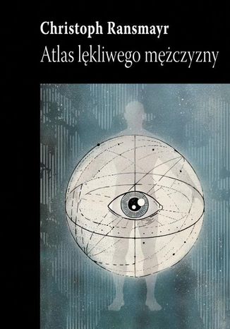 Atlas lękliwego mężczyzny Christoph Ransmayr - okladka książki