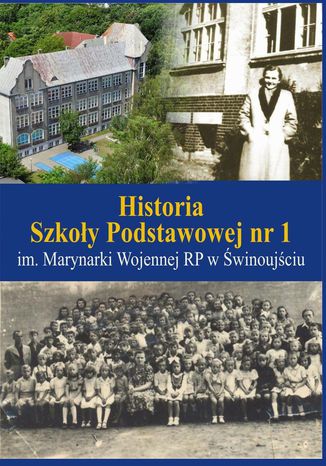 Historia Szkoły Podstawowej nr 1 im. Marynarki Wojennej RP w Świnoujściu Agnieszka Kotkiewicz - okladka książki