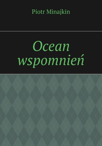 Ocean wspomnień Piotr Minajkin - okladka książki