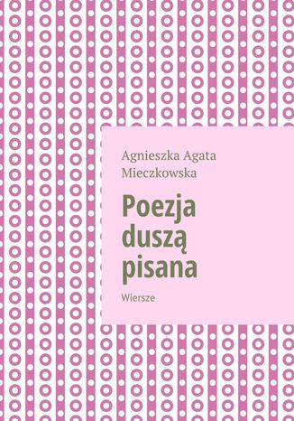 Poezja duszą pisana Agnieszka Mieczkowska - okladka książki