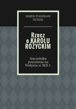 Rzecz o Karolu Różyckim Marek Duszak - okladka książki