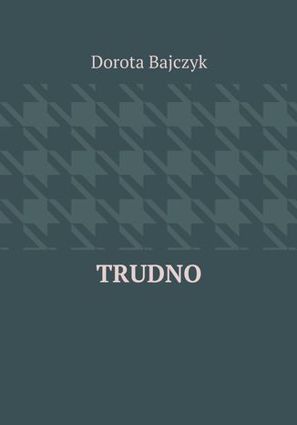 Trudno Dorota Bajczyk - okladka książki