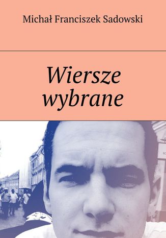 Wiersze wybrane Michał Sadowski - okladka książki