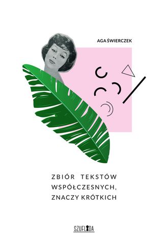 Zbiór tekstów współczesnych, znaczy krótkich Aga Świerczek - okladka książki