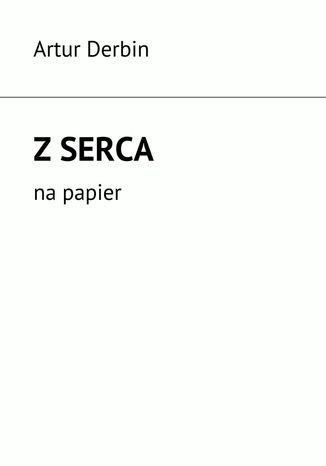 Z Serca Artur Derbin - okladka książki