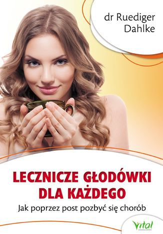 Lecznicze głodówki dla każdego. Jak poprzez post pozbyć się chorób dr Ruediger Dahlke - okladka książki