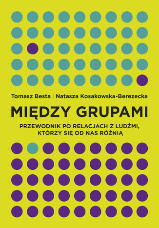 Między grupami. Przewodnik po relacjach z ludźmi, którzy się od nas różnią Tomasz Besta, Natasza Kosakowska-Berezecka - audiobook CD