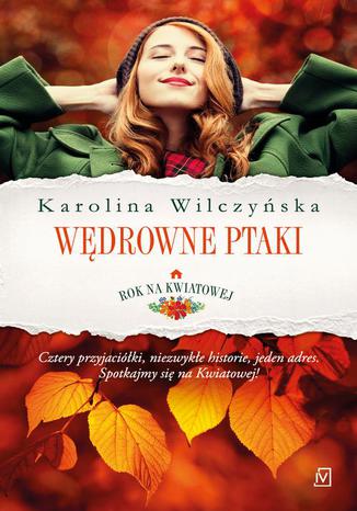 Rok na Kwiatowej Tom I Wędrowne ptaki Karolina Wilczyńska - okladka książki