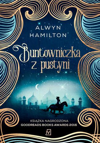 Buntowniczka z pustyni Alwyn Hamilton - okladka książki