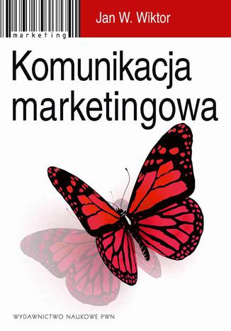 Komunikacja marketingowa. Modele, struktury, formy przekazu Jan W. Wiktor - okladka książki