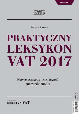 Praktyczny leksykon VAT 2017 Praca zbiorowa - okladka książki