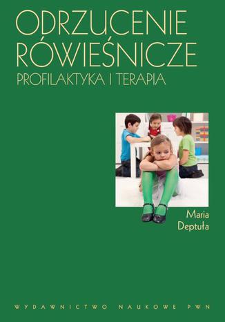 Odrzucenie rówieśnicze. Profilaktyka i terapia Maria Deptuła - okladka książki