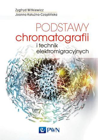 Podstawy chromatografii i technik elektromigracyjnych Zygfryd Witkiewicz, Joanna Kałużna-Czaplińska - okladka książki