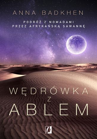 Wędrówka z Ablem. Podróż z nomadami przez afrykańską sawannę Anna Badkhen - okladka książki