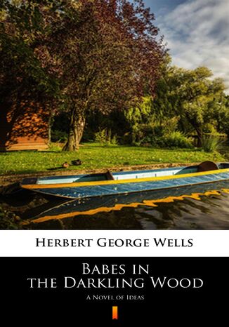 Babes in the Darkling Wood. A Novel of Ideas Herbert George Wells - okladka książki