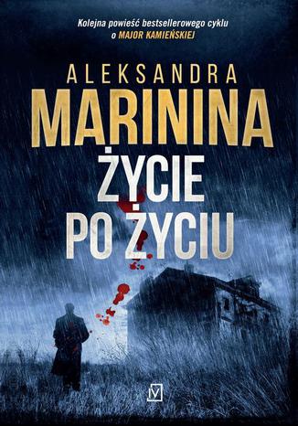 Życie po życiu Aleksandra Marinina - okladka książki