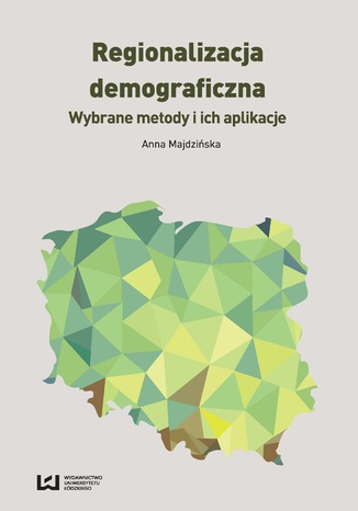 Regionalizacja demograficzna. Wybrane metody i ich aplikacje Anna Majdzińska - okladka książki