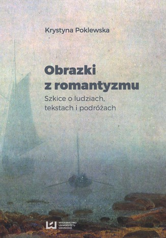 Obrazki z romantyzmu. Szkice o ludziach, tekstach i podróżach Krystyna Poklewska - okladka książki