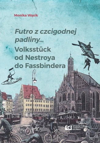 Futro z czcigodnej padliny... Volksstück od Nestroya do Fassbindera Monika Wąsik - okladka książki