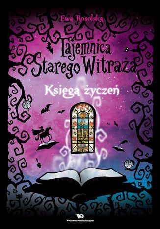 Tajemnica starego witraża - Tom 2. Księga życzeń Ewa Rosolska - okladka książki