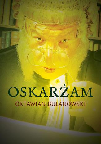 Oskarżam Oktawian Bulanowski - okladka książki