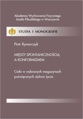 Między spontanicznością a konformizmem Piotr Rymarczyk - okladka książki