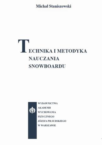 Technika i metodyka nauczania snowboardu Michał Staniszewski - okladka książki