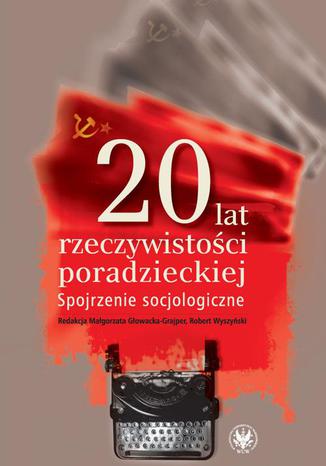 20 lat rzeczywistości poradzieckiej Małogorzata Głowacka-Grajper, Robert Wyszyński - okladka książki