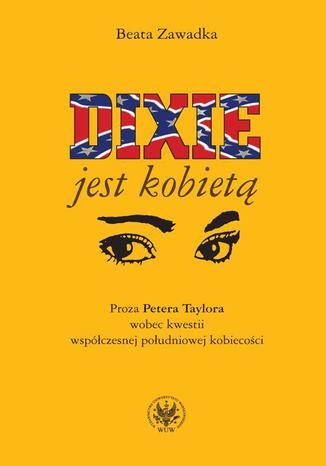 Dixie jest kobietą Beata Zawadka - okladka książki