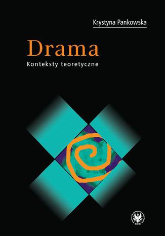 Drama. Konteksty teoretyczne Krystyna Pankowska - okladka książki