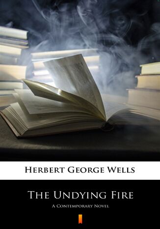 The Undying Fire. A Contemporary Novel Herbert George Wells - okladka książki