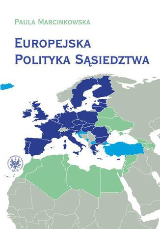 Europejska polityka sąsiedztwa Paula Marcinkowska - okladka książki