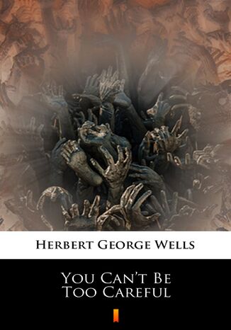 You Cant Be Too Careful Herbert George Wells - okladka książki