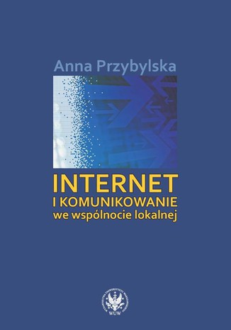 Internet i komunikowanie we wspólnocie lokalnej Anna Przybylska - okladka książki