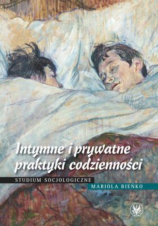 Intymne i prywatne praktyki codzienności Mariola Bieńko - okladka książki