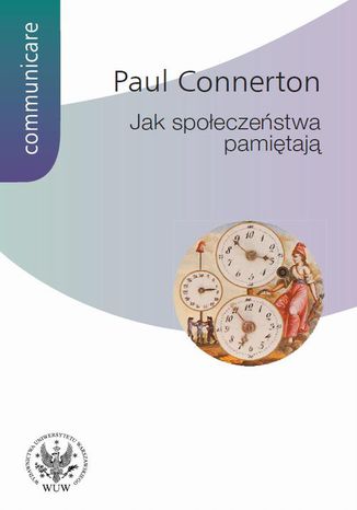 Jak społeczeństwa pamiętają Paul Connerton - okladka książki