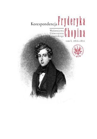 Korespondencja Fryderyka Chopina, tom 1, 1816-1831 Zbigniew  Skowron, Zofia Helman, Hanna Wróblewska-Straus - okladka książki