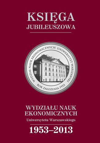 Księga jubileuszowa Wydziału Nauk Ekonomicznych UW (1953-2013) Cecylia Leszczyńska - okladka książki