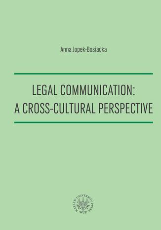 Legal Communication : A Cross-Cultural Perspective Anna Jopek-Bosiacka - okladka książki
