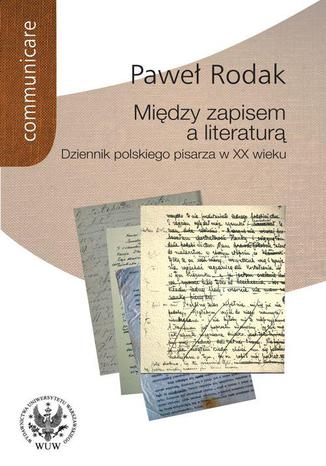 Między zapisem a literaturą Paweł Rodak - okladka książki