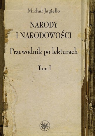 Narody i narodowości. Przewodnik po lekturach, t. 1 Michał Jagiełło - okladka książki