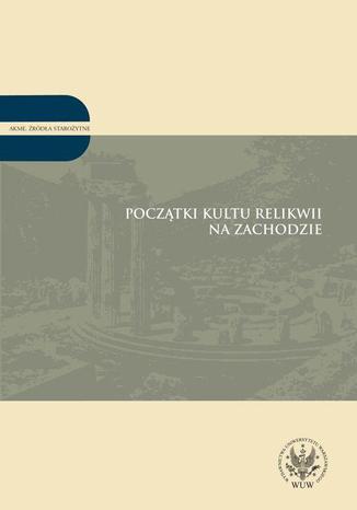 Początki kultu relikwii na Zachodzie Robert Wiśniewski - okladka książki