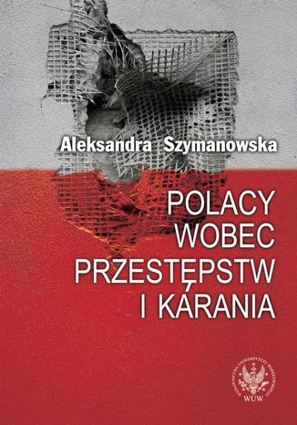 Polacy wobec przestępstw i karania Aleksandra Szymanowska - okladka książki