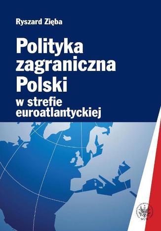 Polityka zagraniczna Polski w strefie euroatlantyckiej Ryszard Zięba - okladka książki