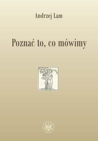 Poznać to, co mówimy Andrzej Lam - okladka książki