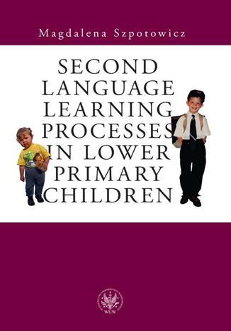 Second Language Learning Processes in Lower Primary Children Magdalena Szpotowicz - okladka książki