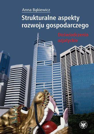 Strukturalne aspekty rozwoju gospodarczego Anna Bąkiewicz - okladka książki